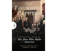 Founding Fathers: The Essential Guide to the Men Who Made America