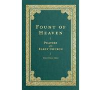 Fount of Heaven - Prayers of the Early Church (Prayers of the Church)
