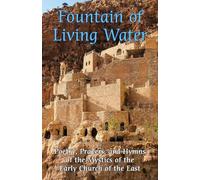 Fountain of Living Water: Poetry, prayers and hymns of the Mystics of the Early Church of the East