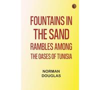 Fountains in the Sand: Rambles Among the Oases of Tunisia
