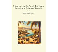 Fountains in the Sand: Rambles Among the Oases of Tunisia (Classic Books)
