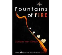 FOUNTAINS of FIRE: Volume 3 (ASTRAL SOUL FRIENDS in love)