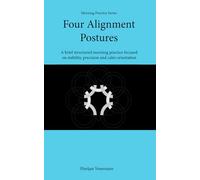 Four Alignment Postures: A brief structured morning practice focused on stability, precision and calm orientation (Morning Practice Series)