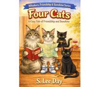 Four Cats: A Cozy Tale of Friendship and Sunshine: Whiskers, Friendship, and Sunshine Series: 4