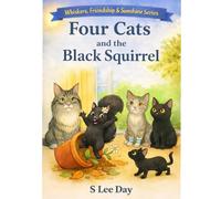 Four Cats and the Black Squirrel: A Whiskers, Friendship, and Sunshine Book Series: 2 (Four Cats: A Cozy Tale of Friendship and Sunshine)