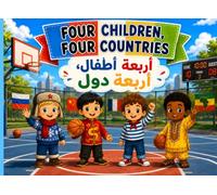 Four Children, Four Countries : أربعة أطفال أربعة دول: A Bilingual English-Arabic Children's Book About Daily Life and Cultures Across the Globe