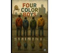 FOUR COLOR BOYS: Four Color Boys: A Story of Brotherhood, Broken Streets, and Unbreakable Hope