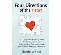 Four Directions of the Heart: A 24-Week Guided Journal for Emotional Awareness, Understanding Your Inner Puzzle, and Creating Space for Happiness