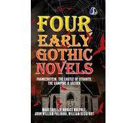 Four Early Gothic Novels: Frankenstein, The Castle of Otranto, The Vampyre, Vathek [DELUXE HARDCOVER EDITION]