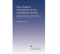 Four English humourists of the nineteenth century: Lectures delivered at the Royal Institution of Great Britain in January and Februrary, 1895