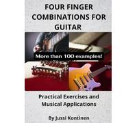 Four Finger Combinations For Guitar: Practical Exercises And Musical Applications