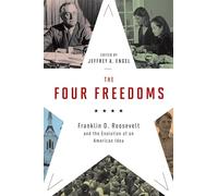 Four Freedoms: Franklin D. Roosevelt and the Evolution of an American Idea