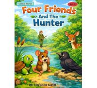 Four Friends And The Hunter: 1 (Animal Moral Stories for Kids Vol. 5)