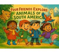Four Friends Explore: Animals of South America