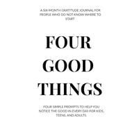 Four Good Things: A Six-Month Guided Gratitude Journal with Simple Daily Prompts for Adults, Teens, and Kids