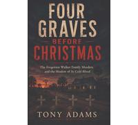 Four Graves Before Christmas: The Forgotten Walker Family Murders and the Shadow of In Cold Blood