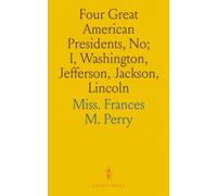 Four Great American Presidents, No; I, Washington, Jefferson, Jackson, Lincoln: A Book for American Readers