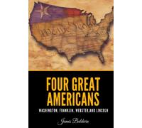 Four Great Americans: Washington, Franklin, Webster, and Lincoln