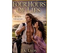 Four Hours of Lies: My Life in Golf and Love
