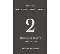 Four Hundred Minutes : 2: A ten-part literary countdown of the final ten minutes before the end of the world
