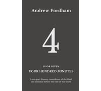Four Hundred Minutes : 4: A ten-part literary countdown of the final ten minutes before the end of the world