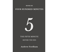 Four Hundred Minutes : 5: A ten-part literary countdown of the final ten minutes before the end of the world