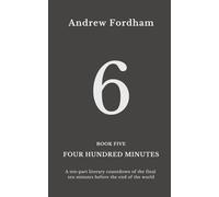 Four Hundred Minutes : 6: A ten-part literary countdown of the final ten minutes before the end of the world