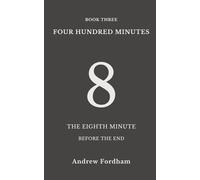 Four Hundred Minutes : 8: A ten-part literary countdown of the final ten minutes before the end of the world
