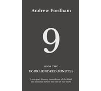 Four Hundred Minutes : 9: A ten-part literary countdown of the final ten minutes before the end of the world