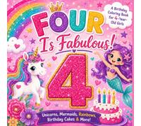 FOUR Is Fabulous!: A Birthday Coloring Book for 4 Year Old Girls with Unicorns, Mermaids, Rainbows & More (The Fabulous Birthday Series)