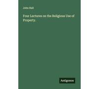 Four Lectures on the Religious Use of Property.