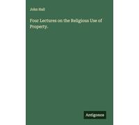 Four Lectures on the Religious Use of Property.
