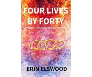 Four Lives by Forty: A Memoir of Love, Loss, Faith, and Reinvention