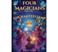 Four Magicians and The Enchanted lamp: An inspirational book about love, care and integrity (Tales of the Enchanted Lamp) (Tales of the Enchanted Lamp: Bed time stories for growing minds)