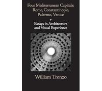 Four Mediterranean Capitals: Rome, Constantinople, Palermo, Venice: Essays in Architecture and Visual Experience ( italica Press Studies in Art and History)