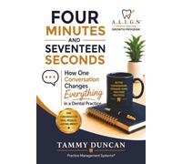 FOUR MINUTES AND SEVENTEEN SECONDS: How One Conversation Changes Everything in a Dental Practice