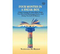 Four Months In A Sneak-Box: A Boat Voyage Of 2600 Miles Down The Ohio And Mississippi Rivers, And Along The Gulf Of Mexico
