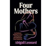 Four Mothers: An Intimate Journey Through the First Year of Parenthood in Four Countries