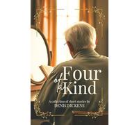 Four of a Kind: A Collection of Short Stories by Denis Dickens