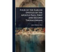 Four of the Earlier Epistles of the Apostle Paul, First and Second Thessalonians