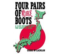 Four Pairs of Boots: A 3,200 Kilometre Hike The Length of Japan [Idioma Inglés]
