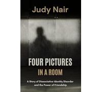 Four Pictures in a Room: A Story of Dissociative Identity Disorder and the Power of Friendship