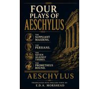 FOUR PLAYS OF AESCHYLUS: The Suppliant Maidens. The Persians. The Seven Against Thebes. The Prometheus Bound.
