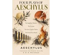 FOUR PLAYS OF AESCHYLUS: The Suppliant Maidens The Persians The Seven Against Thebes The Prometheus Bound