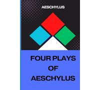 FOUR PLAYS OF AESCHYLUS: The Suppliant Maidens. The Persians. The Seven Against Thebes. The Prometheus Bound.