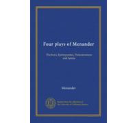 Four plays of Menander: The hero, Epitrepontes, Periceiromene and Samia