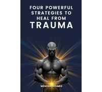 Four Powerful Strategies To Heal From Trauma