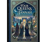 Four Queens of Jannah: Four Queens of Jannah: Inspiring Stories of Faith, Patience, and Devotion.