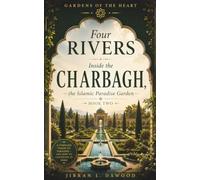 FOUR RIVERS: Inside the Charbagh, the Islamic Paradise Garden | تشهارباغ (GARDENS OF THE HEART)
