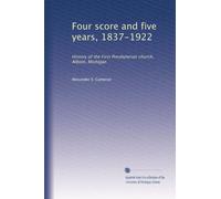 Four score and five years, 1837-1922: History of the First Presbyterian church, Albion, Michigan